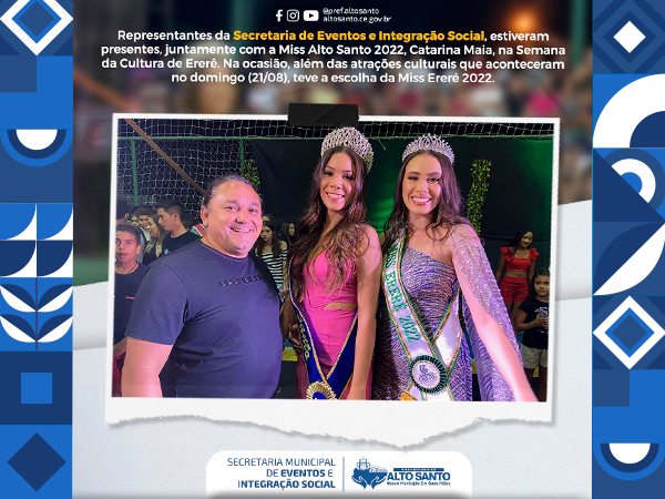 Representantes da Secretaria de Eventos e Integração Social, estiveram presentes, juntamente com a Miss Alto Santo 2022
