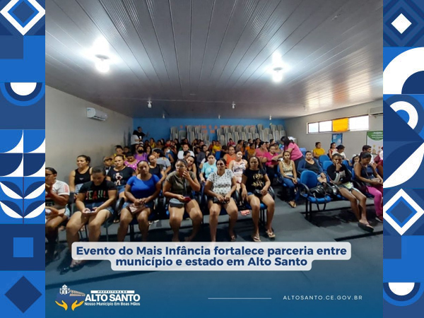 Evento do Mais Infância fortalece parceria entre município e estado em Alto Santo