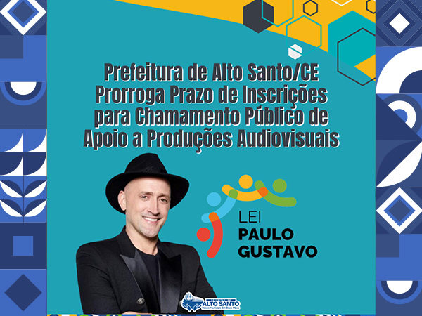 Prefeitura de Alto Santo/CE Prorroga Prazo de Inscrições para Chamamento Público de Apoio a Produções Audiovisuais