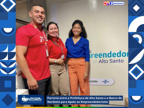 Parceria entre a Prefeitura de Alto Santo e o Banco do Nordeste para Apoio ao Empreendedorismo